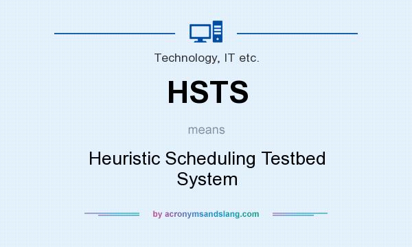 What does HSTS mean? It stands for Heuristic Scheduling Testbed System