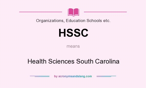 What does HSSC mean? It stands for Health Sciences South Carolina