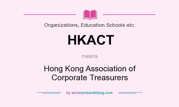 What does HKACT mean? It stands for Hong Kong Association of Corporate Treasurers