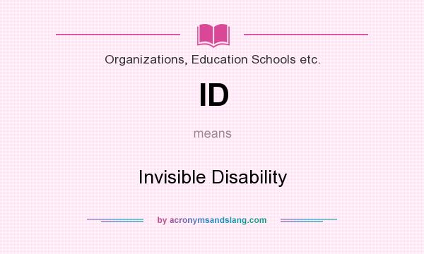 What does ID mean? It stands for Invisible Disability