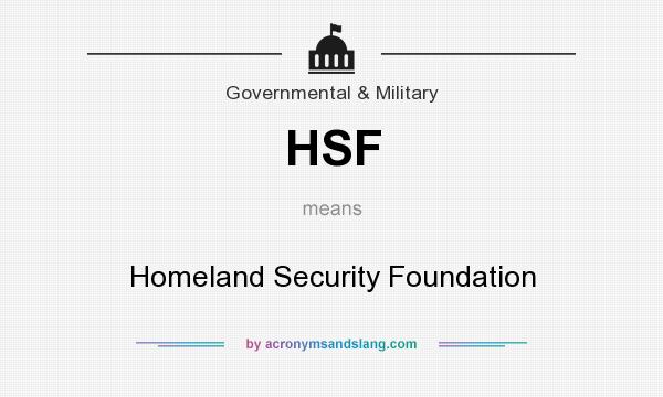 What does HSF mean? It stands for Homeland Security Foundation