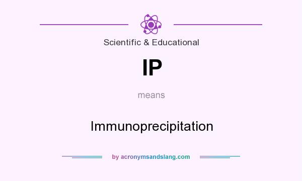 What does IP mean? It stands for Immunoprecipitation