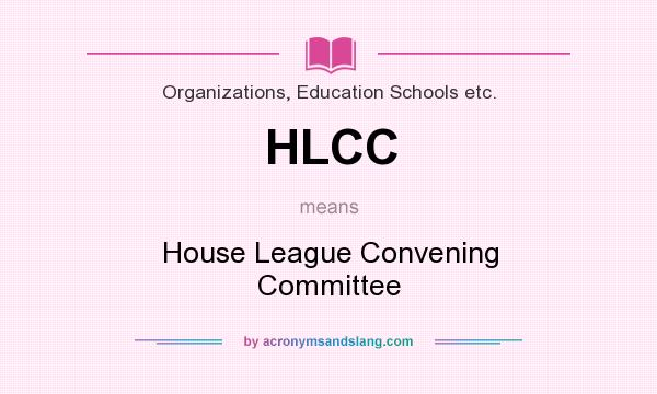 What does HLCC mean? It stands for House League Convening Committee