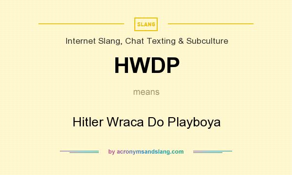 What does HWDP mean? It stands for Hitler Wraca Do Playboya