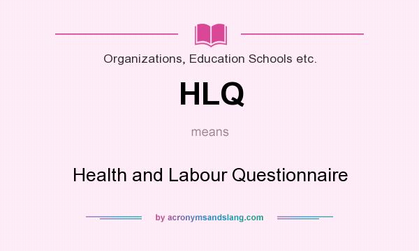 What does HLQ mean? It stands for Health and Labour Questionnaire