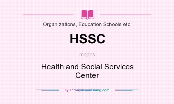 What does HSSC mean? It stands for Health and Social Services Center