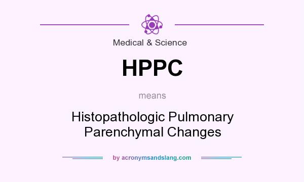 What does HPPC mean? It stands for Histopathologic Pulmonary Parenchymal Changes