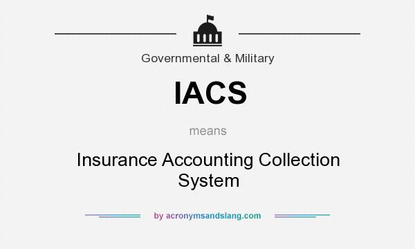 What does IACS mean? It stands for Insurance Accounting Collection System