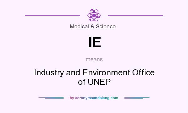 What does IE mean? It stands for Industry and Environment Office of UNEP