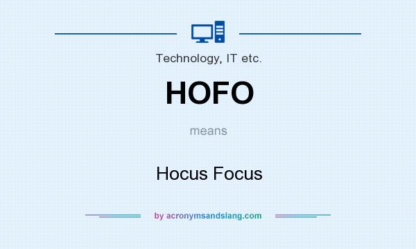 What does HOFO mean? It stands for Hocus Focus