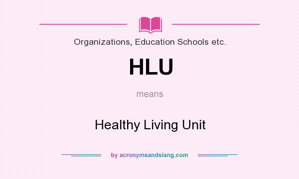 What does HLU mean? It stands for Healthy Living Unit