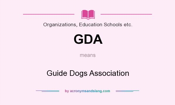 What does GDA mean? It stands for Guide Dogs Association
