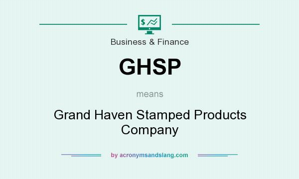 What does GHSP mean? It stands for Grand Haven Stamped Products Company