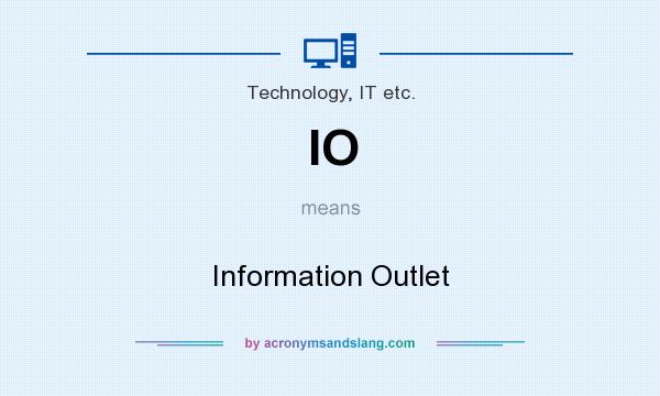 What does IO mean? It stands for Information Outlet