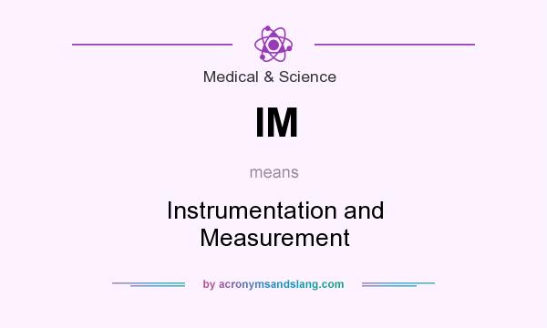 What does IM mean? It stands for Instrumentation and Measurement