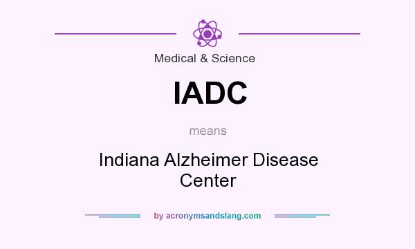 What does IADC mean? It stands for Indiana Alzheimer Disease Center