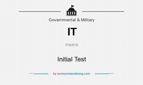 What does IT mean? It stands for Initial Test