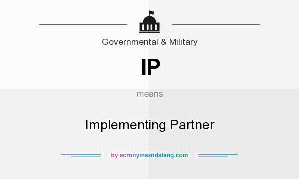 What does IP mean? It stands for Implementing Partner