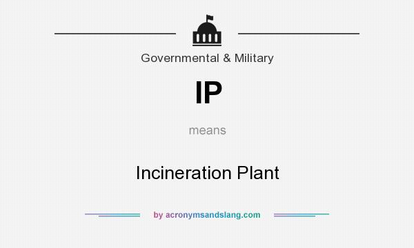 What does IP mean? It stands for Incineration Plant