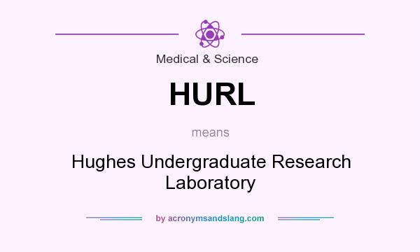 What does HURL mean? It stands for Hughes Undergraduate Research Laboratory