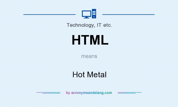 What does HTML mean? It stands for Hot Metal