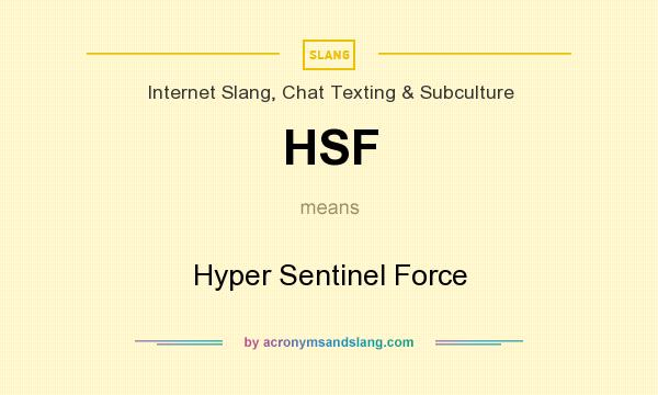 What does HSF mean? It stands for Hyper Sentinel Force
