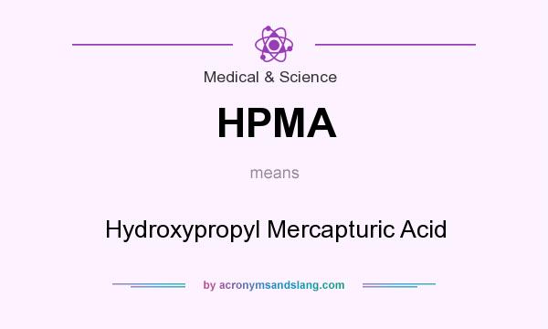 What does HPMA mean? It stands for Hydroxypropyl Mercapturic Acid