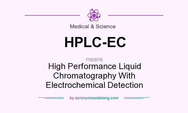 What does HPLC-EC mean? It stands for High Performance Liquid Chromatography With Electrochemical Detection
