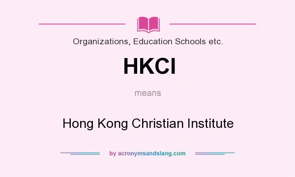What does HKCI mean? It stands for Hong Kong Christian Institute