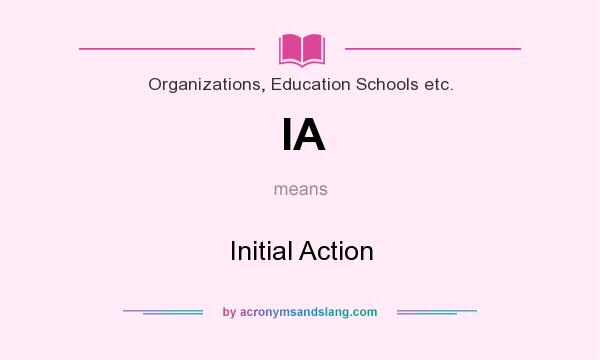 What does IA mean? It stands for Initial Action