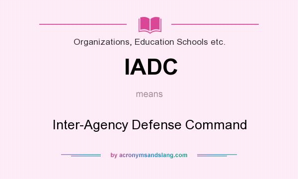 What does IADC mean? It stands for Inter-Agency Defense Command