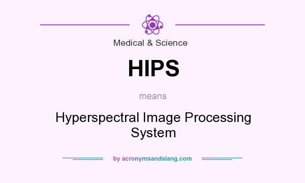 What does HIPS mean? It stands for Hyperspectral Image Processing System