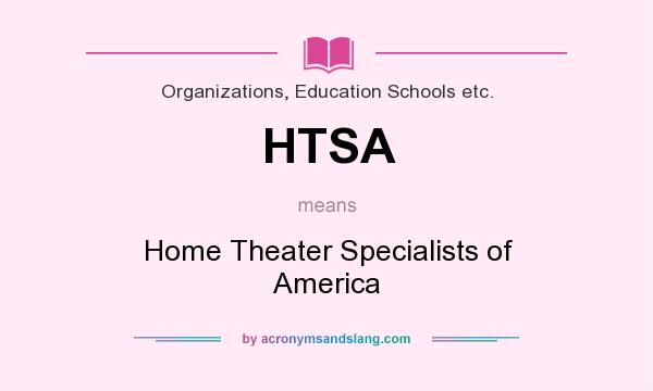 What does HTSA mean? It stands for Home Theater Specialists of America