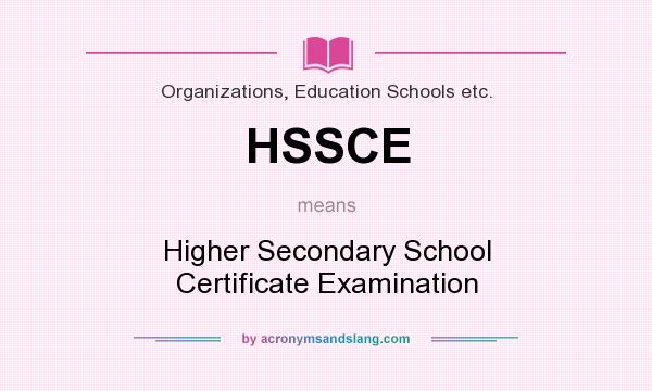 What does HSSCE mean? It stands for Higher Secondary School Certificate Examination