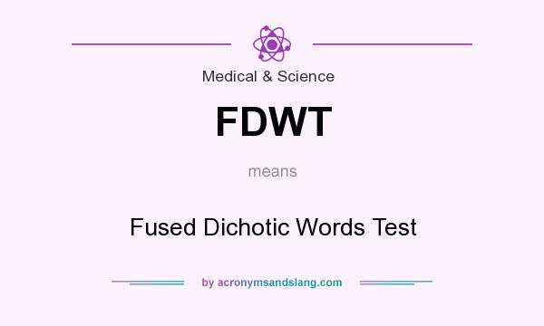 What does FDWT mean? It stands for Fused Dichotic Words Test