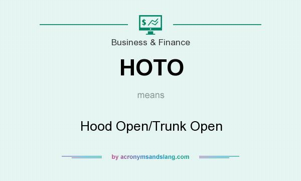 What does HOTO mean? It stands for Hood Open/Trunk Open