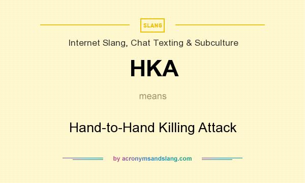 What does HKA mean? It stands for Hand-to-Hand Killing Attack