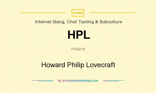 What does HPL mean? It stands for Howard Philip Lovecraft