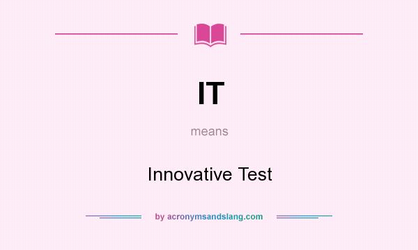 What does IT mean? It stands for Innovative Test