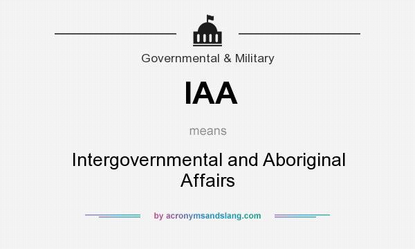 What does IAA mean? It stands for Intergovernmental and Aboriginal Affairs