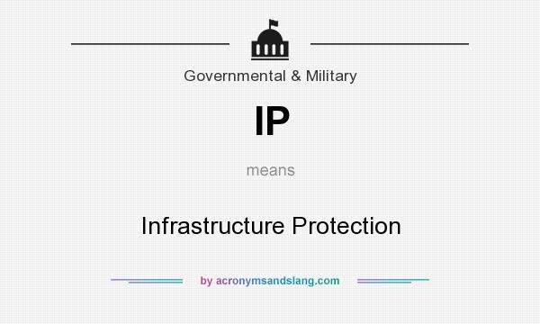 What does IP mean? It stands for Infrastructure Protection