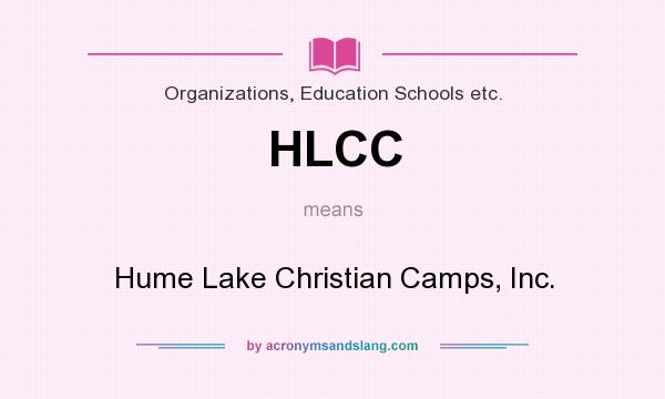 What does HLCC mean? It stands for Hume Lake Christian Camps, Inc.