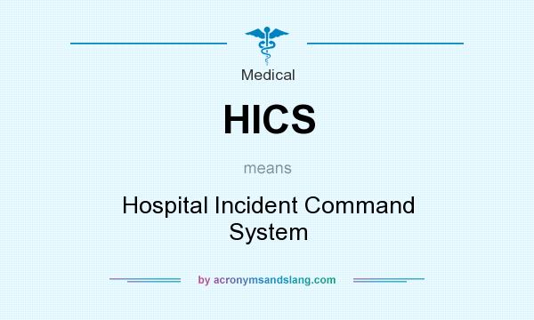 What does HICS mean? It stands for Hospital Incident Command System