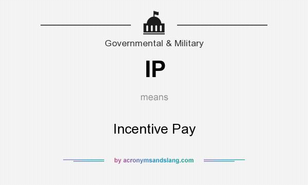 What does IP mean? It stands for Incentive Pay