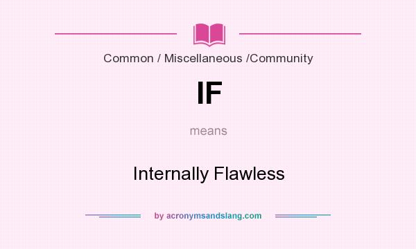 What does IF mean? It stands for Internally Flawless