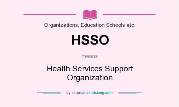 What does HSSO mean? It stands for Health Services Support Organization