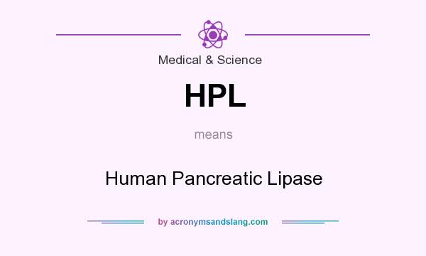 What does HPL mean? It stands for Human Pancreatic Lipase