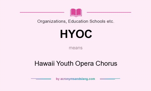 What does HYOC mean? It stands for Hawaii Youth Opera Chorus