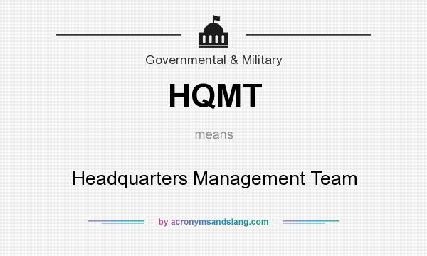 What does HQMT mean? It stands for Headquarters Management Team