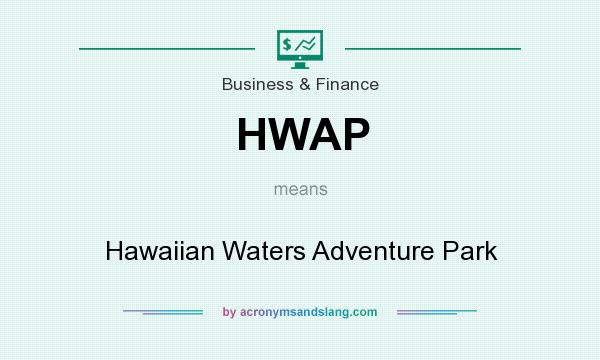What does HWAP mean? It stands for Hawaiian Waters Adventure Park